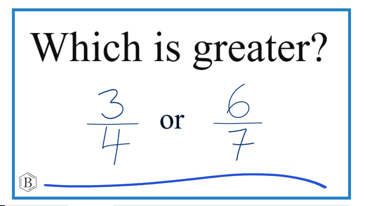 Which Fraction Is Greater 3 4 Or 6 7 YouTube