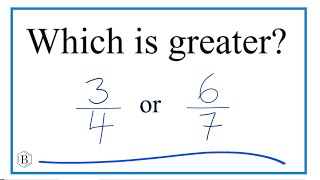 Which fraction is greater 3/4 or 6/7?
