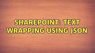 Sharepoint: Text Wrapping using JSON (2 Solutions!!)