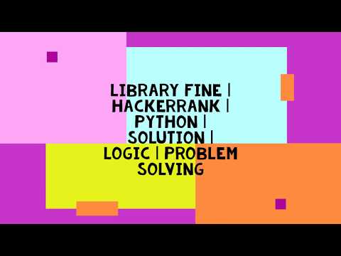 LIBRARY FINE | HACKERRANK | PYTHON | SOLUTION | LOGIC | PROBLEM SOLVING