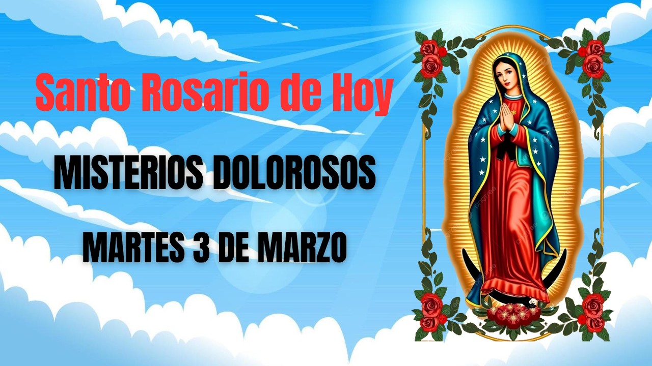 Santo Rosario de hoy Martes 3 de Marzo - Misterios Dolorosos.