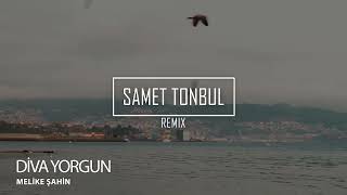 Melike Şahin - Diva Yorgun (Samet Tonbul Remix) Resimi
