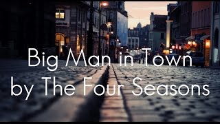 The Four Seasons - Big man in town (lyrics)