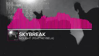 Skybreak - Nolight (feat. Heybela)