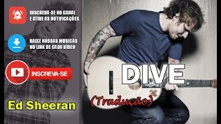Ed Sheeran - Dive - Tradução (Download Music)