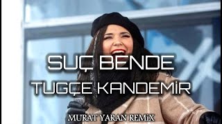 Tuğçe Kandemir - Suç Bende Ya Da Yalanlarda ( Murat Yaran Remix ) Elveda Resimi