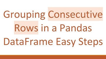Grouping Consecutive Rows in a Pandas DataFrame Easy Steps