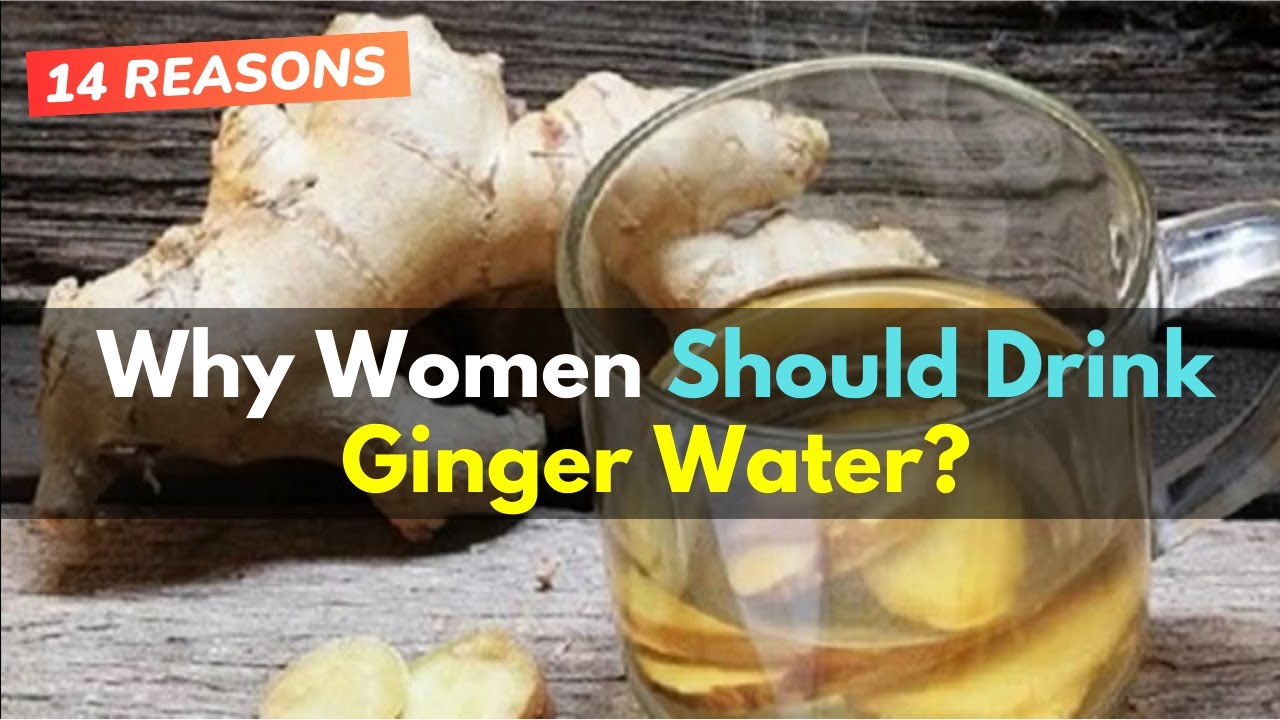 Why Women Should Drink Ginger Water (14 Reasons) YouTube