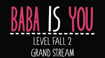 Baba Is You - Level Fall 2 - Grand stream - Solution