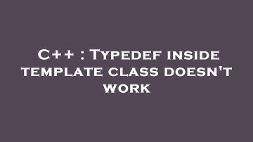 C++ : Typedef inside template class doesn