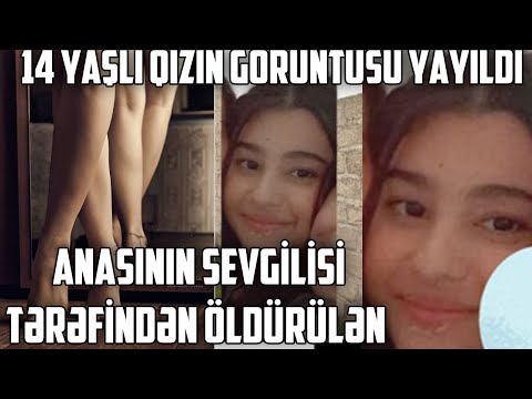 Anasının sevgilisi tərəfindən öldürülen 14 yaşlı qızın görüntüsü yayıldı