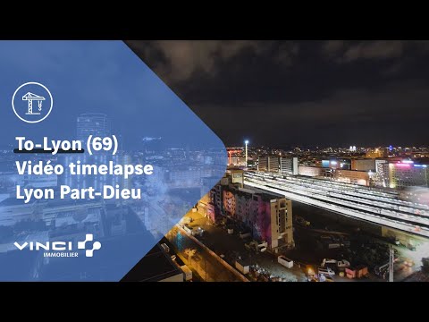 To-Lyon et le pôle d’échange multimodal de Lyon Part-Dieu en Timelapse - VINCI Immobilier