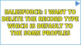 Salesforce: I want to delete the record type which is default to the some profiles (2 Solutions!!) Net Worth