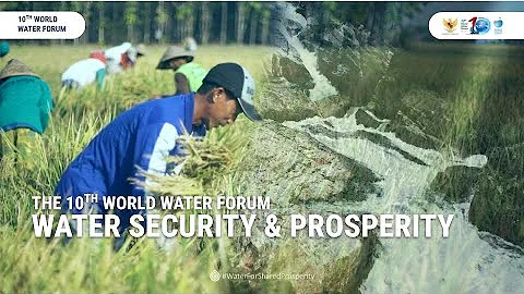 Water Security and Prosperity | 10th World Water Forum