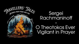 Sergei Rachmaninoff - O Theotokos Ever-Vigilant in Prayer