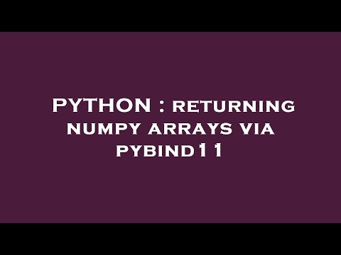 PYTHON : returning numpy arrays via pybind11
