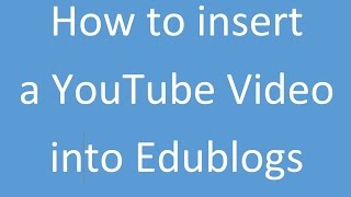 Information How to Insert a Youtube Video into Edublogs Update