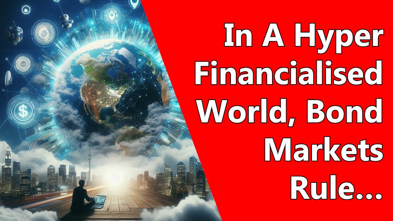 In A Hyper Financialised World, Bond Markets Rule…