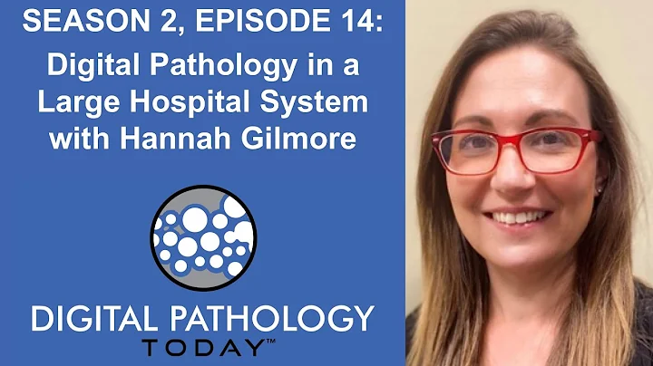 Digital Pathology in a Large Hospital System Covering a Vast Geography  With Hannah Gilmore