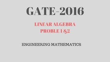 GATE 2016- Linear Algebra Problem 1&2/ Enginering Mathematics