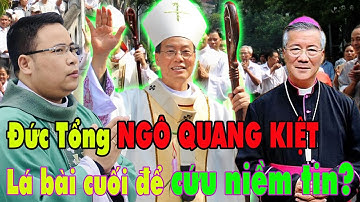 Đức Tổng Ngô Quang Kiệt – lá bài cuối để cứu niềm tin?