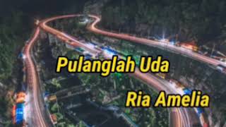 Pulanglah Uda - Ria Amelia (lirik musik)
