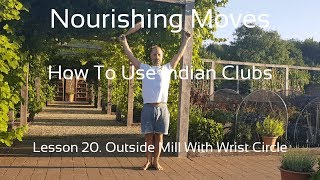 Indian Club lesson #20. Outside Mill With Wrist Circles @NourishingMoves