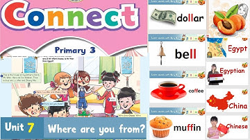 CONNECT primary 3 unit 7💵Where are you from?🌎flashcards 2022 حصريا نصوص الأستماع  وحل الكتاب المدرسي