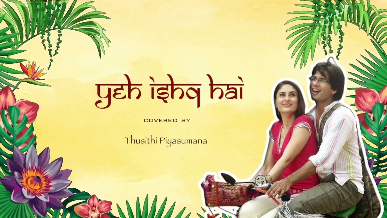 Yeh Ishq Hai | Jab We Met - Cover by Thusithi Piyasumana