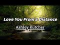 Ashley Kutcher - Love You From a Distance (Lyrics)