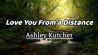 Ashley Kutcher - Love You From a Distance (Lyrics)