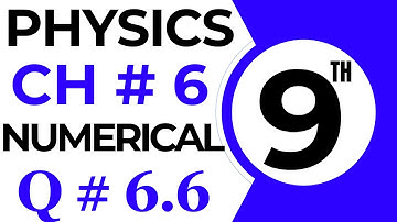 Numericals Physics | Chapter 6 | 9th Class Physics Numerical 6.6