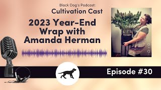 Cultivation Cast - 2023 Year-End Wrap with guest Amanda Herman