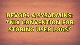 DevOps & SysAdmins: \*nix convention for storing user logs? (3 Solutions!!)