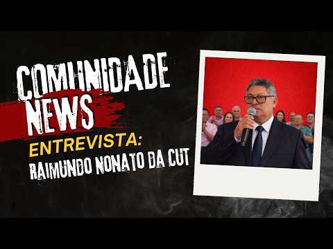 Comunidade News: Raimundo Nonato da CUT fala sobre candidatura ao IPAM
