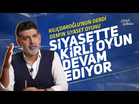 DEM’in siyaset oyunu, Kılıçdaroğlu’nun derdi, Muharrem İnce için çalışan AKP'liler - Levent Gültekin