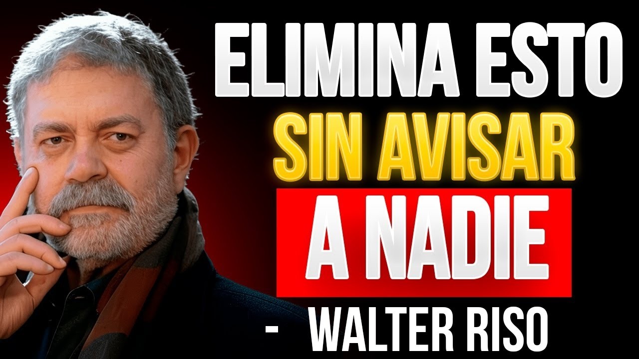 DEBES ELIMINAR Estas 10 Cosas de Tu Vida en SILENCIO | Lección de Vida al Estilo Walter Riso