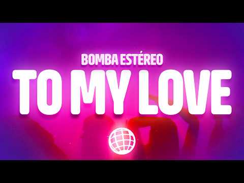 Bomba Estéreo - To My Love (Letra/Lyrics)