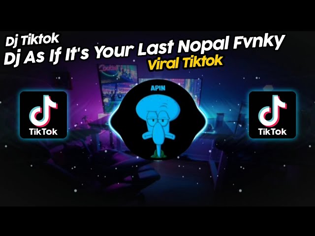 DJ AS IF IT'S YOUR LAST BY NOPAL FVNKY VIRAL TIK TOK TERBARU 2023!! class=