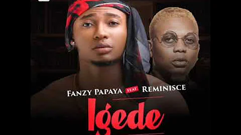 Fanzy Papaya – “Igede” ft. Reminisce (Prod. by DJ Coublon) [AUDIO OFFICIAL]