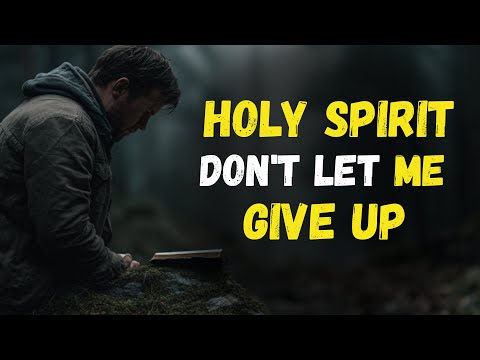 HOLY SPIRIT, stay with me, I am WEAK to PRAY and almost GIVING UP