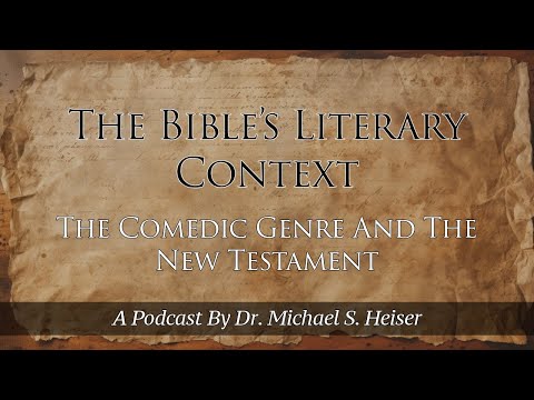 07 The Bible's Literary Context - The Comedic Genre - Dr. Michael Heiser
