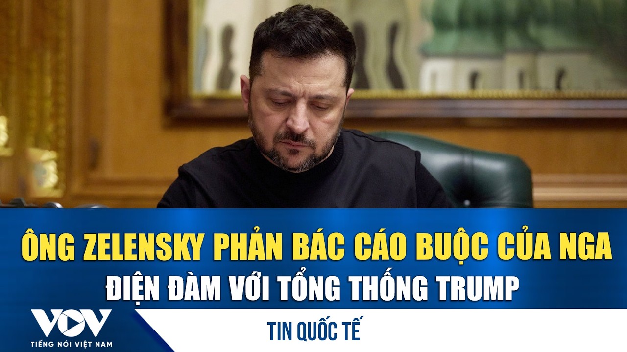 Ông Zelensky phản bác cáo buộc của Nga, điện đàm với Tổng thống Trump | VOV