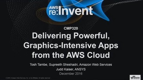 AWS re:Invent 2016: NEW LAUNCH! Delivering Graphics-Intensive Applications from AWS Cloud (CMP320)