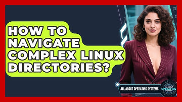How To Navigate Complex Linux Directories? - All About Operating Systems