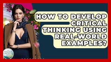 How To Develop Critical Thinking Using Real-world Examples? - The Personal Growth Path