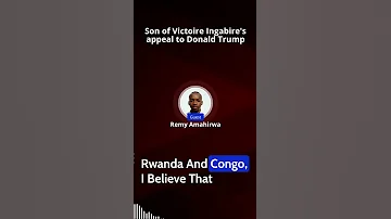 RWANDA Son Of Victoire Ingabire S Appeal To President Donald Trump Remy Amahirwa Denise Zaneza 