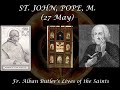 St. John, Pope (27 May): Butler&#39;s Lives of the Saints