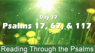 Psalm 17, Psalm 67, & Psalm 117:  Reading Through the Psalms Day 17 (with words)