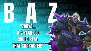baz: Zarya... a 2 year old could play that character. | DhillDucks